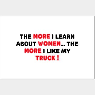 THE MORE I LEARN ABOUT WOMEN THE MORE I LIKE MY TRUCK Posters and Art